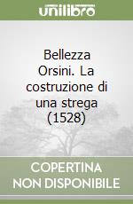 Bellezza Orsini. La costruzione di una strega (1528) libro