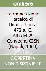 La monetazione arcaica di Himera fino al 472 a. C. Atti del 2º Convegno CISN (Napoli, 1969) libro