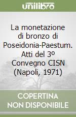 La monetazione di bronzo di Poseidonia-Paestum. Atti del 3º Convegno CISN (Napoli, 1971) libro