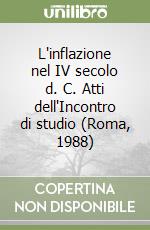 L'inflazione nel IV secolo d. C. Atti dell'Incontro di studio (Roma, 1988) libro