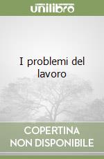 I problemi del lavoro libro