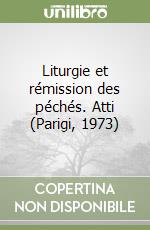 Liturgie et rémission des péchés. Atti (Parigi, 1973) libro