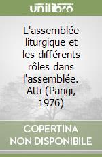 L'assemblée liturgique et les différents rôles dans l'assemblée. Atti (Parigi, 1976) libro