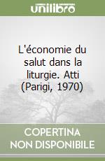 L'économie du salut dans la liturgie. Atti (Parigi, 1970) libro