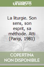 La liturgie. Son sens, son esprit, sa méthode. Atti (Parigi, 1981) libro
