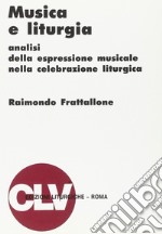 Musica e liturgia. Analisi della espressione musicale nella celebrazione liturgica libro