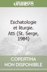 Eschatologie et liturgie. Atti (St. Serge, 1984) libro