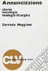 Annunciazione. Storia, eucologia e teologia liturgica libro