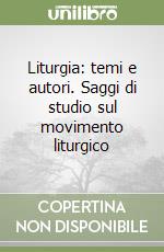 Liturgia: temi e autori. Saggi di studio sul movimento liturgico libro