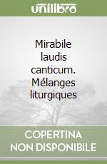 Mirabile laudis canticum. Mélanges liturgiques libro