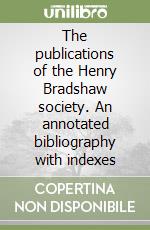 The publications of the Henry Bradshaw society. An annotated bibliography with indexes