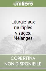 Liturgie aux multiples visages. Mélanges