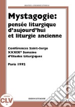 Mystagogie: pensée liturgique d'aujourd'hui et liturgie ancienne. Semaine d'études liturgiques (1992) libro