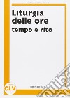 Liturgia delle ore. Tempo e rito libro