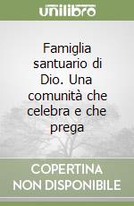 Famiglia santuario di Dio. Una comunità che celebra e che prega libro