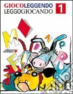 Giocoleggendo leggogiocando. Percorso per imparare a leggere. Per la 1ª classe elementare libro