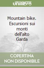 Mountain bike. Escursioni sui monti dell'alto Garda