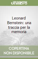 Leonard Bernstein: una traccia per la memoria