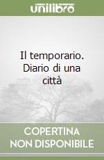 Il temporario. Diario di una città libro