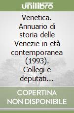Venetica. Annuario di storia delle Venezie in età contemporanea (1993). Collegi e deputati veneti nel sistema elettorale maggioritario dell'Italia liberale libro