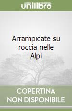 Arrampicate su roccia nelle Alpi libro