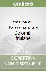 Escursioni. Parco naturale Dolomiti friulane libro