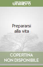 Prepararsi alla vita