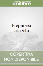 Prepararsi alla vita libro