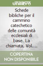 Schede bibliche per il cammino catechetico delle comunità ecclesiali di base. La chiamata. Vol. 2: Le varie chiamate nell'antico e nel Nuovo Testamento libro