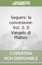 Seguimi: la conversione. Vol. 3: Il Vangelo di Matteo libro