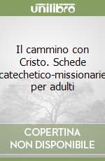 Il cammino con Cristo. Schede catechetico-missionarie per adulti