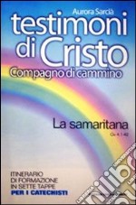 Testimoni di Cristo, compagno di cammino. La samaritana libro