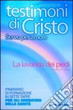 Testimoni di Cristo, servo per amore. La lavanda dei piedi libro