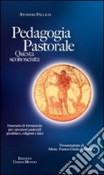 Pedagogia pastorale. Questa sconosciuta libro