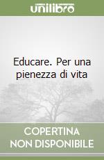 Educare. Per una pienezza di vita libro