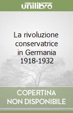 La rivoluzione conservatrice in Germania 1918-1932 libro