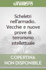 Scheletri nell'armadio. Vecchie e nuove prove di terrorismo intellettuale libro