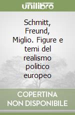 Schmitt, Freund, Miglio. Figure e temi del realismo politico europeo libro