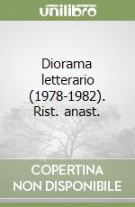 Diorama letterario (1978-1982). Rist. anast. libro
