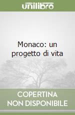 Monaco: un progetto di vita libro