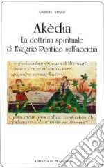 Akèdia. La dottrina spirituale di Evagrio Pontico sull'accidia libro