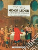 Midor Ledor. Di generazione in generazione. Vita e cultura ebraica nel Veneto libro