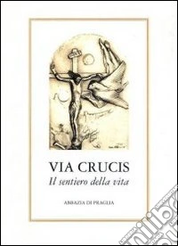 Via Crucis. Il sentiero della vita libro