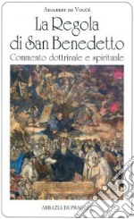 La regola di san Benedetto. Commentario dottrinale e spirituale libro