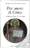 Per amore di Cristo. Leggendo oggi la Regola di san Benedetto libro