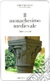 Il monachesimo medievale. Valori e modelli libro di Penco Gregorio
