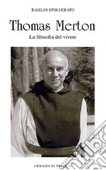 Thomas Merton. La filosofia del vivere libro