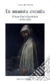 Un umanista eremita. Il beato Paolo Giustiniani (1476-1528) libro di Leclercq Jean
