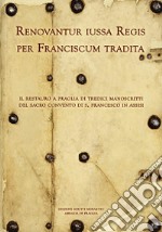 Renovantur iussa Regis per Franciscum tradita. Il restauro a Praglia di tredici manoscritti del sacro convento di s. Francesco in Assisi libro