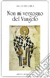 «Non mi vergogno del Vangelo». Omelie scelte libro